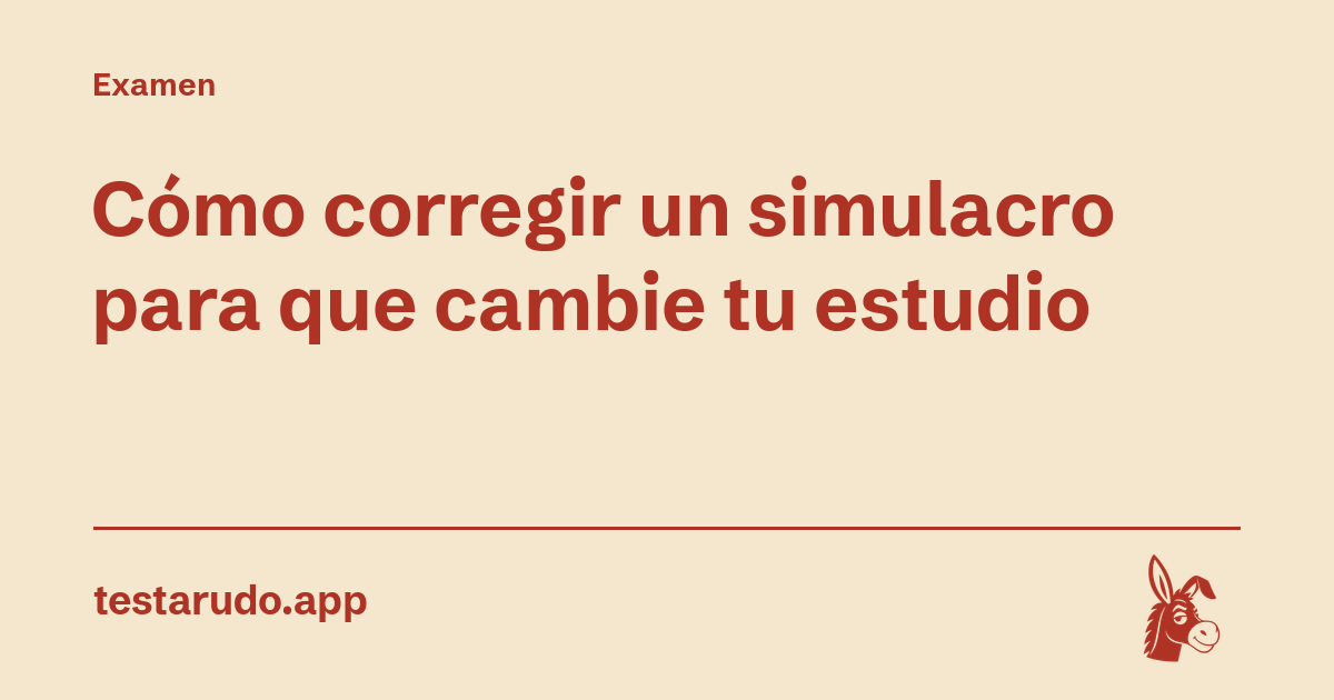 Cómo corregir un simulacro para que cambie tu estudio