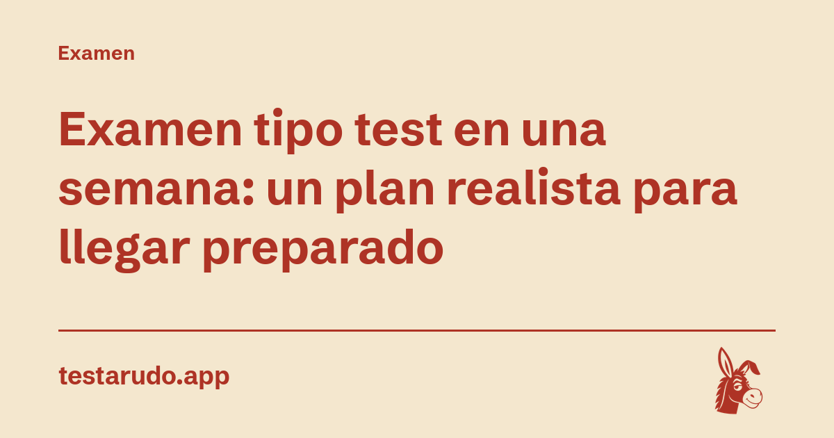 Examen tipo test en una semana: un plan realista para llegar preparado