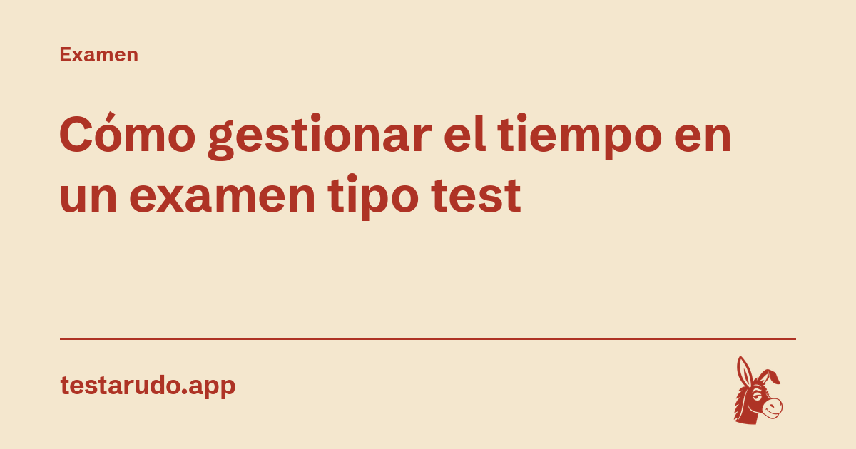 Cómo gestionar el tiempo en un examen tipo test